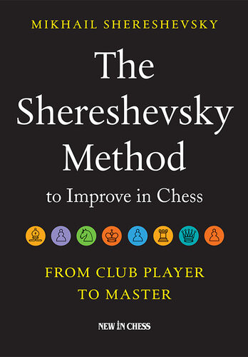 The Shereshevsky Method To Improve In Chess From Club Player To Master Mikhail Shereshevsky