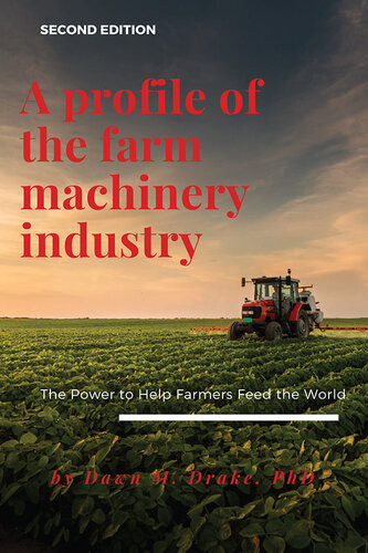 A Profile Of The Farm Machinery Industry The Power To Help Farmers Feed The World 2nd Edition Dawn Drake Author