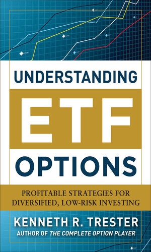 Understanding Etf Options Profitable Strategies For Diversified Lowrisk Investing Kenneth R Trester