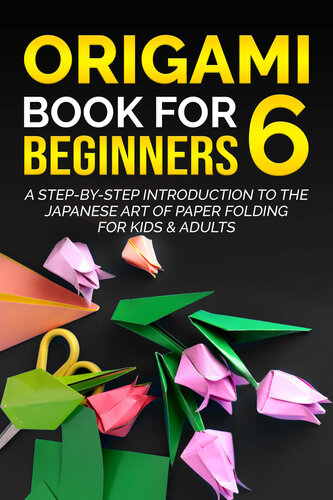 Origami Book For Beginners 6 A Stepbystep Introduction To The Japanese Art Of Paper Folding For Kids Adults 1st Yuto Kanazawa