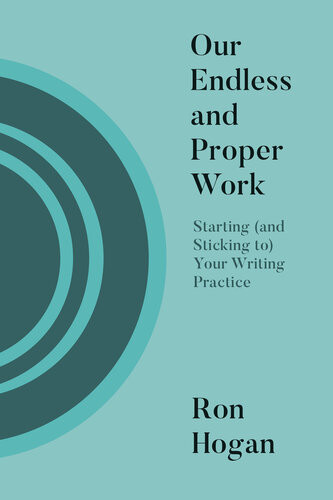 Our Endless And Proper Work Starting And Sticking To Your Writing Practice Ron Hogan