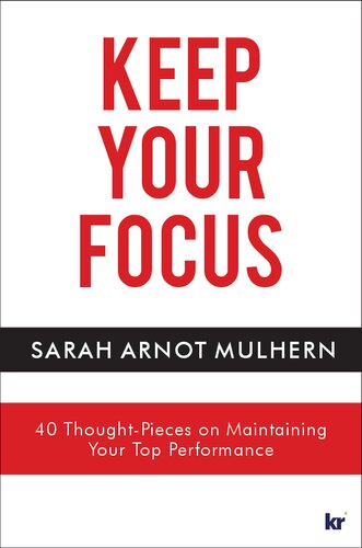 Keep Your Focus 40 Thoughtpieces On Maintaining Your Top Performance Illustrated Sarah Arnot Mulhern