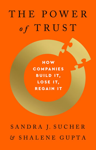 The Power Of Trust How Companies Build It Lose It Regain It Sandra J Sucher Shalene Gupta