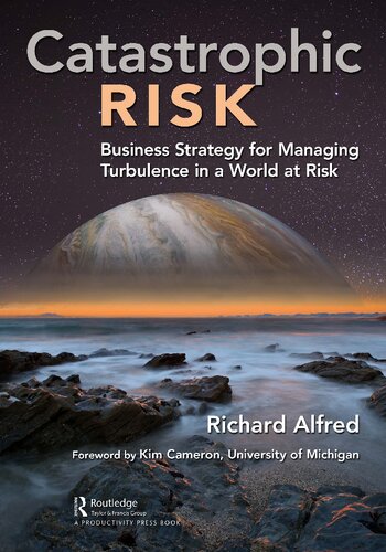 Catastrophic Risk Business Strategy For Managing Turbulence In A World At Risk 1st Edition Richard Alfred