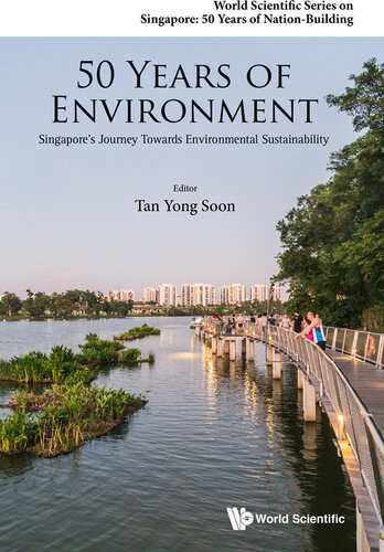 50 Years Of Environment Singapores Journey Towards Environmental Sustainability Yong Soon Tan