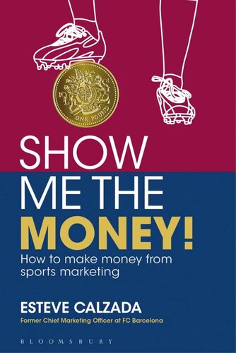 Show Me The Money How To Make Money Through Sports Marketing 1st Esteve Calzada