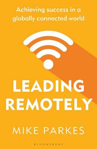 Leading Remotely Achieving Success In A Globally Connected World Mike Parkes