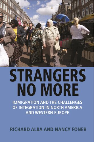 Strangers No More Immigration And The Challenges Of Integration In North America And Western Europe Illustrated Richard Alba