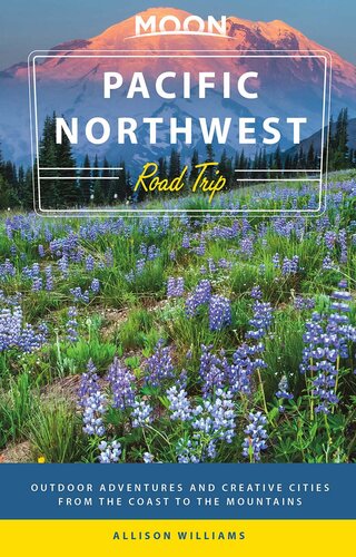 Moon Pacific Northwest Road Trip Outdoor Adventures And Creative Cities From The Coast To The Mountains Allison Williams