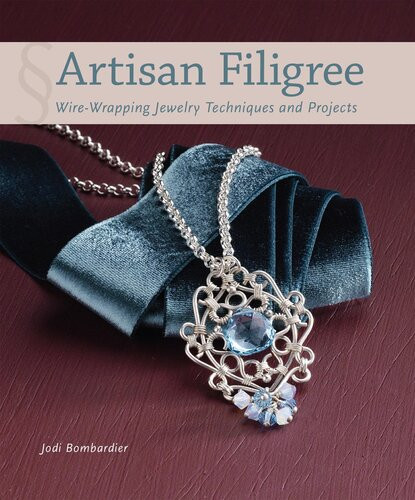 Artisan Filigree Wirewrapping Jewelry Techniques And Projects Jodi Bombardier