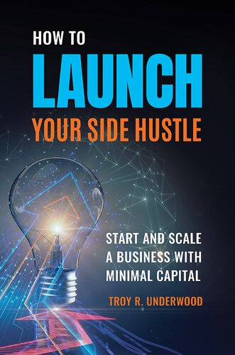 How To Launch Your Side Hustle Start And Scale A Business With Minimal Capital Troy Underwood