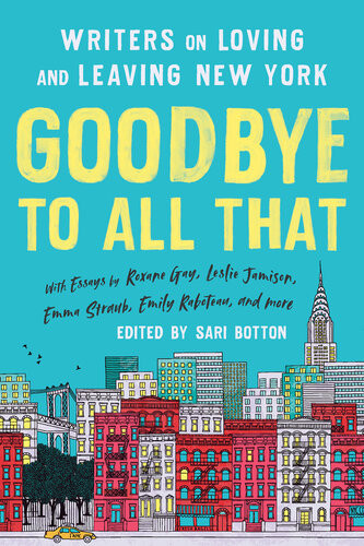 Goodbye To All That Revised Edition Writers On Loving And Leaving New York Sari Botton