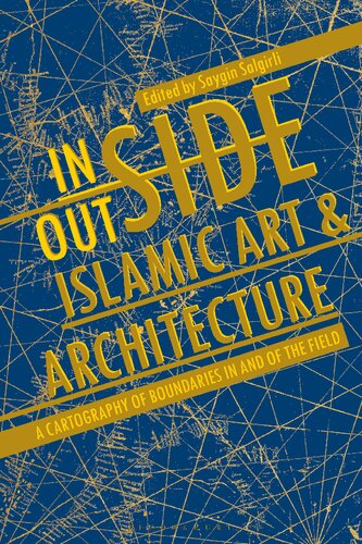 Insideoutside Islamic Art And Architecture A Cartography Of Boundaries In And Of The Field Saygin Salgirli