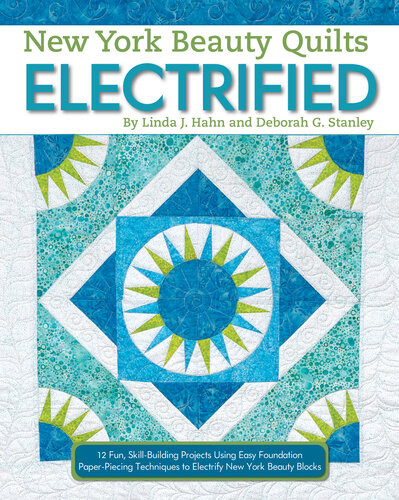 New York Beauty Quilts Electrified 12 Fun Skillbuilding Projects Using Easy Foundation Paperpiecing Techniques To Electrify New York Beauty Blocks Linda J Hahn Deborah G Stanley