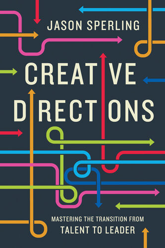 Creative Directions Mastering The Transition From Talent To Leader Jason Sperling