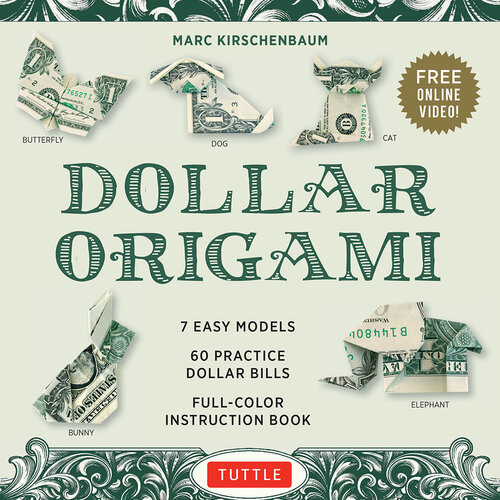 Dollar Origami Kit 7 Easy Models 60 Practice Dollar Bills A Fullcolor Instruction Book Online Video Lessons Marc Kirschenbaum