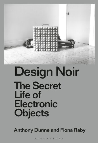 Design Noir The Secret Life Of Electronic Objects Anthony Dunne Fiona Raby Clive Dilnot Eduardo Staszowski