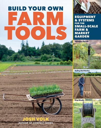 Build Your Own Farm Tools Equipment Systems For The Smallscale Farm Market Garden Josh Volk
