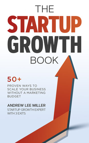 The Startup Growth Book 50 Proven Ways To Scale Your Business Without A Marketing Budget Andrew Lee Miller