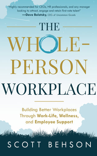 The Wholeperson Workplace Building Better Workplaces Through Worklife Wellness And Employee Support Scott Behson