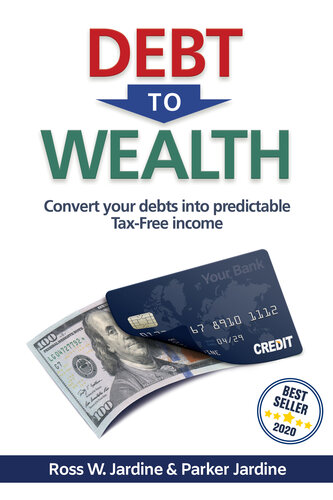 Debt To Wealth Convert Your Debts Into Predictable Taxfree Income Ross Jardine