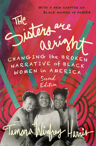 The Sisters Are Alright Second Edition Changing The Broken Narrative Of Black Women In America Tamara Winfrey Harris