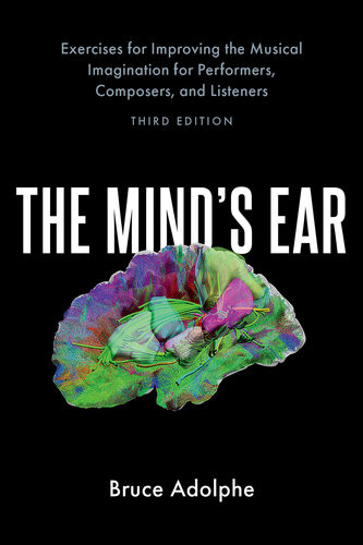 The Minds Ear Exercises For Improving The Musical Imagination For Performers Composers And Listeners Bruce Adolphe