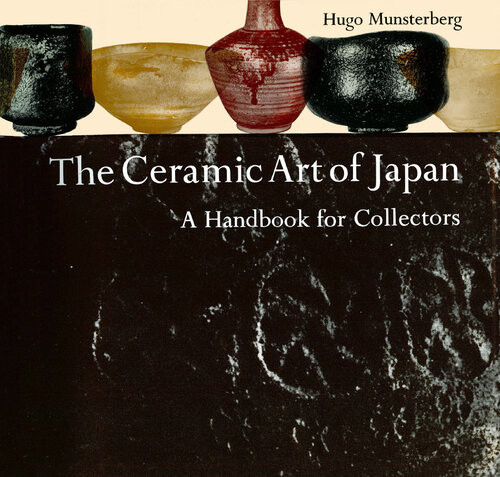 The Ceramic Art Of Japan A Handbook For Collectors A Handbook For Collectors 4th Edition Hugo Munsterberg