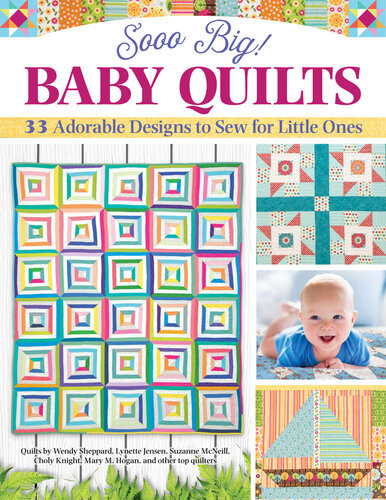 Sooo Big Baby Quilts 33 Adorable Designs To Sew For Little Ones Amelia Johanson