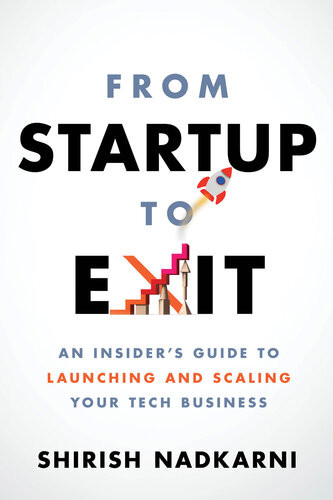 From Startup To Exit An Insiders Guide To Launching And Scaling Your Tech Business Shirish Nadkarni
