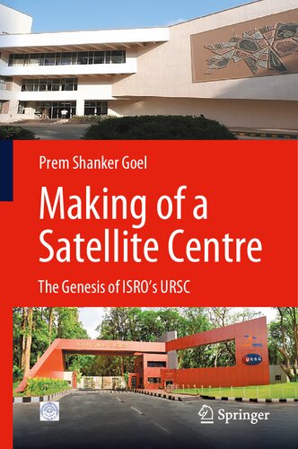 Making Of A Satellite Centre The Genesis Of Isros Ursc Prem Shankar Goel