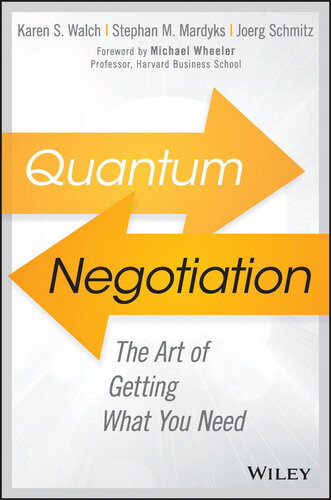 Quantum Negotiation The Art Of Getting What You Need Stephan M Mardyks