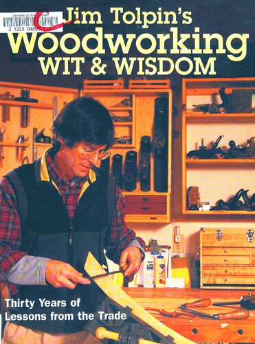 Jim Tolpins Woodworking Wit Wisdom Thirty Years Of Lessons From The Trade Jim Tolpin