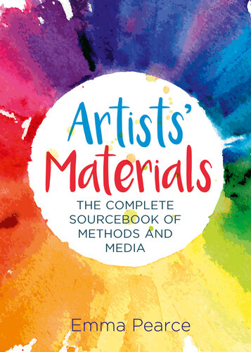 Artists Materials The Complete Source Book Of Methods And Media Emma Pearce