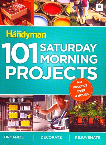 Family Handyman 101 Saturday Morning Projects Organize Decorate Rejuvenate No Project Over 4 Hours Family Handyman Magazine