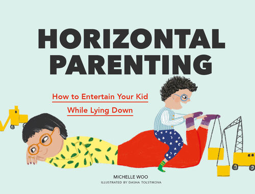 Horizontal Parenting How To Entertain Your Kid While Lying Down Michelle Woo