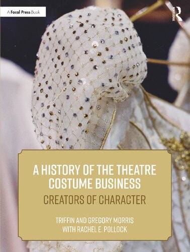 A History Of The Theatre Costume Business Creators Of Character Triffin I Morris Gregory Dl Morris Rachel E Pollock
