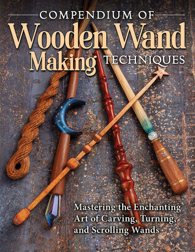 Compendium Of Wooden Wand Making Techniques Fox Chapel Publishing