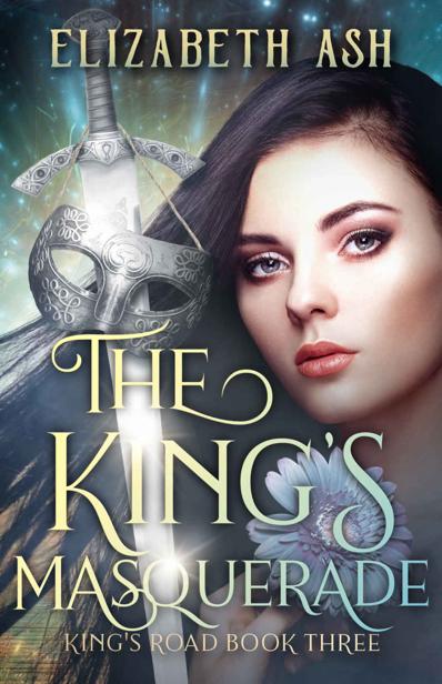 The Kings Masquerade Kings Road Series Book 3 Elizabeth Ash