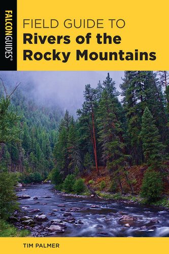 Field Guide To Rivers Of The Rocky Mountains Tim Palmer