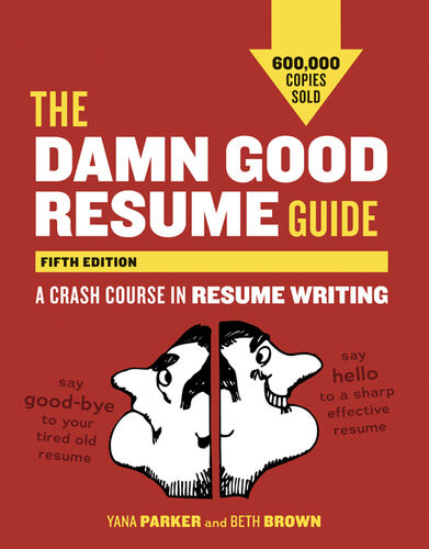 The Damn Good Resume Guide A Crash Course In Resume Writing 5th Edition Fifth Edition Yana Parker