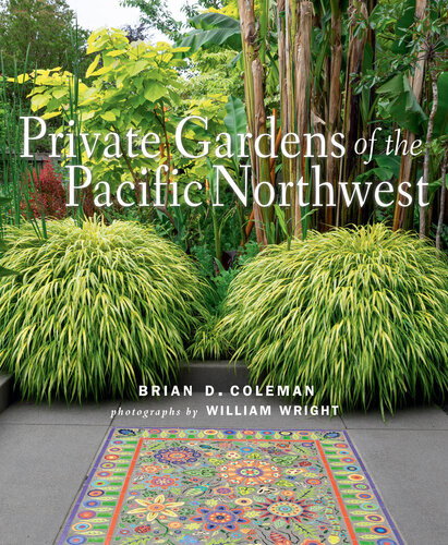 Private Gardens Of The Pacific Northwest Brian Coleman