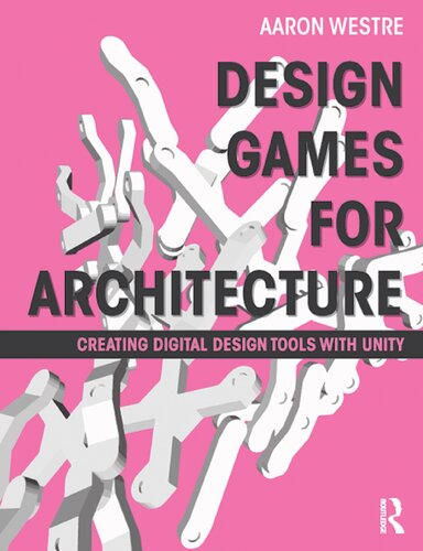 Design Games For Architecture Creating Digital Design Tools With Unity Aaron Westre
