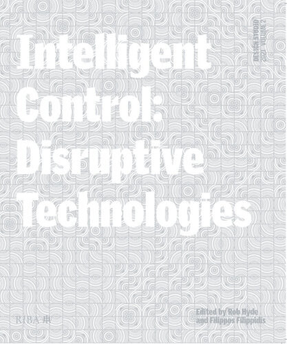 Design Studio Vol 2 Intelligent Control Disruptive Technologies Rob Hyde