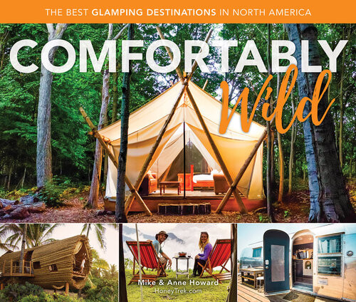 Comfortably Wild The Best Glamping Destinations In North America Mike Howard Anne Howard