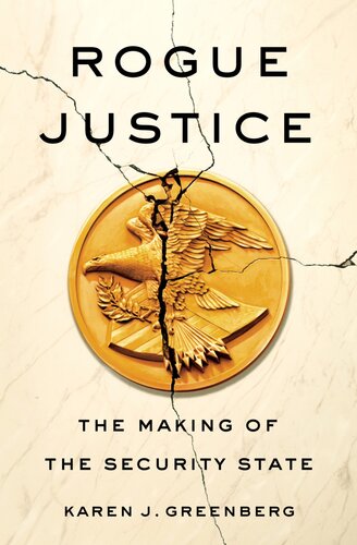 Rogue Justice The Making Of The Security State Karen J Greenberg
