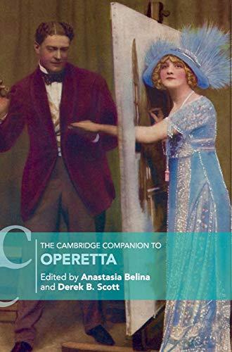 The Cambridge Companion To Operetta Cambridge Companions To Music 1st Edition Anastasia Belina