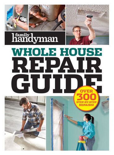 Family Handyman Whole House Repair Guide Family Handyman Magazine