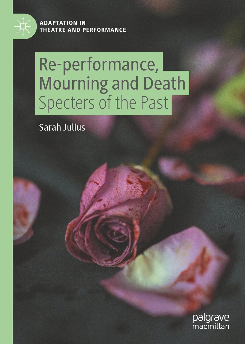 Reperformance Mourning And Death Specters Of The Past Sarah Julius