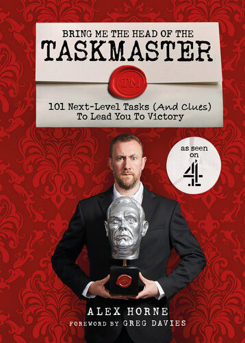 Bring Me The Head Of The Taskmaster 101 Nextlevel Tasks And Clues That Will Lead One Ordinary Person To Some Extraordinary Taskmaster Treasure Alex Horne